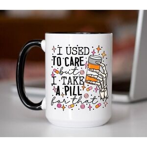 I Used To Care But I Take A Pill For That Coffee‎ Cup, Funny Coffee Mug